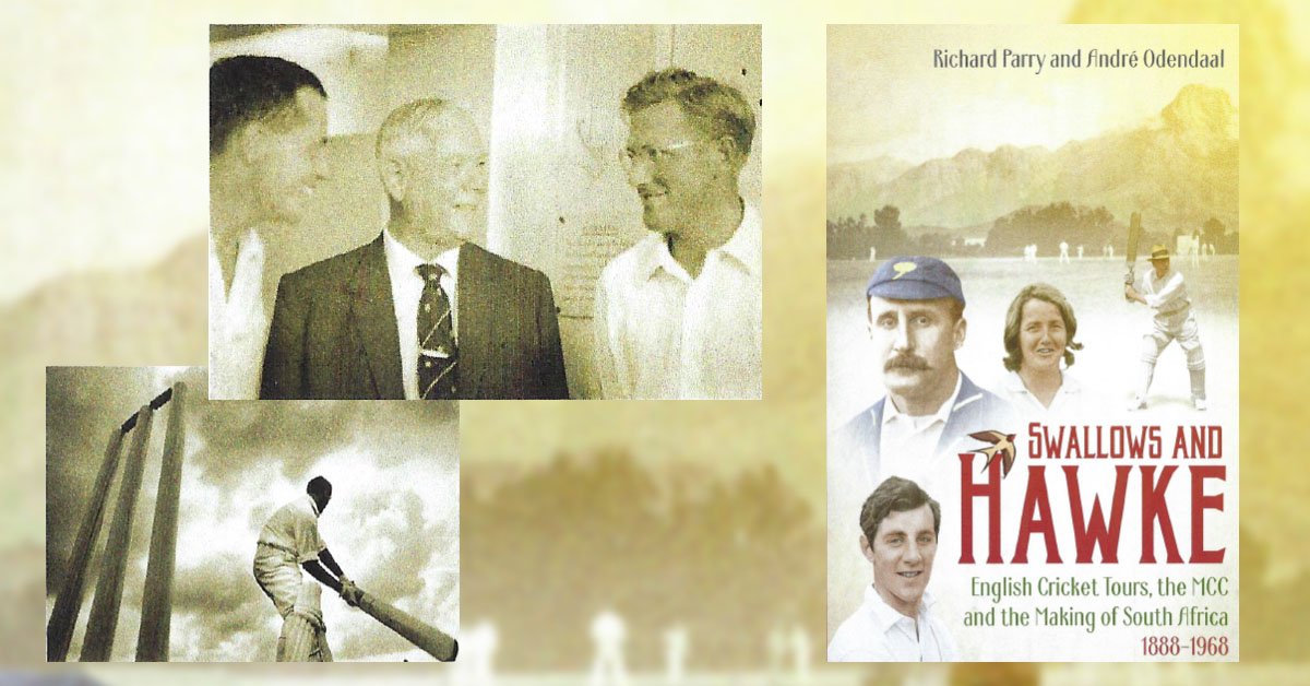 Swallows and Hawke: England's Cricket Tourists, the MCC and the Making of South Africa 1888-1968